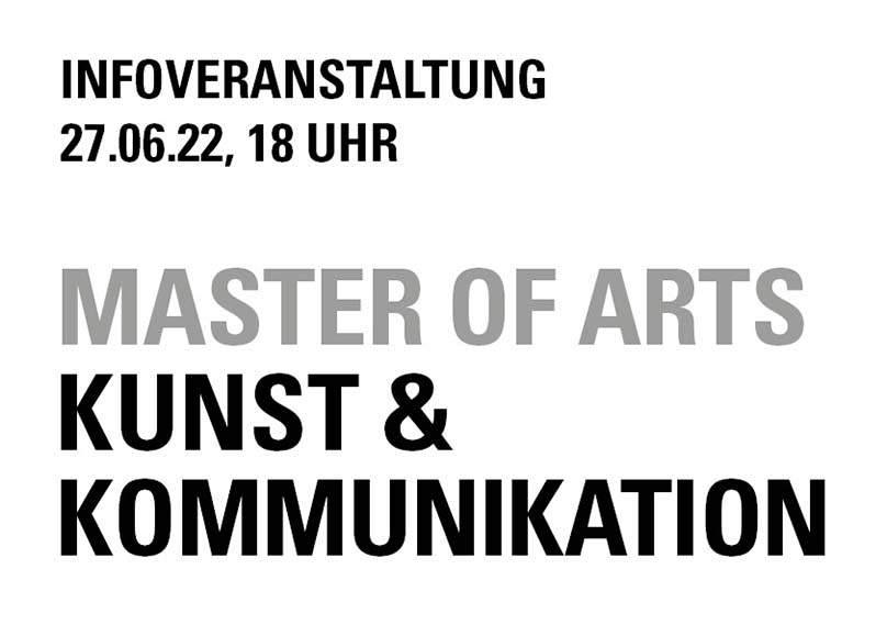 Das Bild zeigt den Text Infoveranstaltung, 27.06.22, 18 Uhr, Master of Arts Kunst & Kommunikation Das Bild zeigt den Text Infoveranstaltung, 27.06.22, 18 Uhr, Master of Arts Kunst & Kommunikation