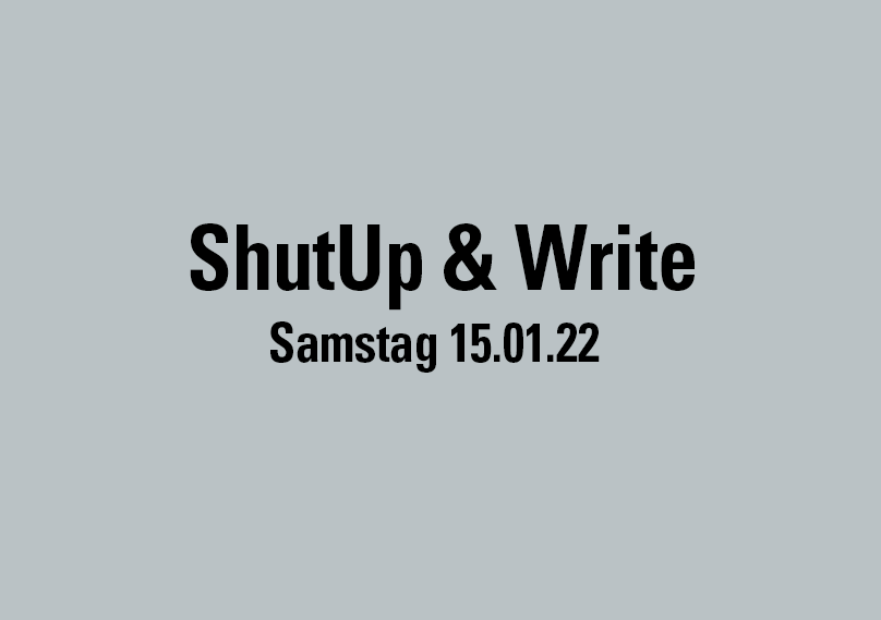 ShutUp & Write, Samstag 15.01.22