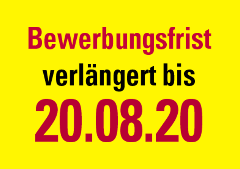 Bewerbungsfrist verlängert bis 28.08.2020 Bewerbungsfrist verlängert bis 28.08.2020